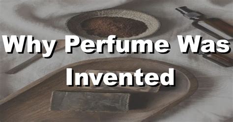 why were perfumes invented.